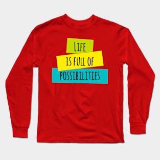 Life is Full of Possibilities Long Sleeve T-Shirt